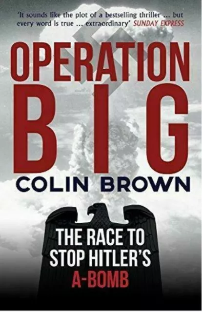 Operation Big: The Race to Stop Hitler's A-Bomb