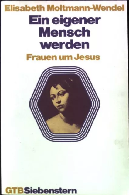 Ein eigener Mensch werden : Frauen um Jesus. GTB (Nr. 1006) Moltmann-Wendel, Eli