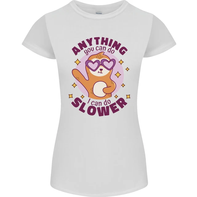 Sloth Anything I Can Do Slower Funny Womens Petite Cut T-Shirt