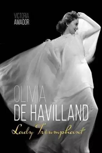 Olivia de Havilland: Lady Triumphant by Victoria Amador: Used