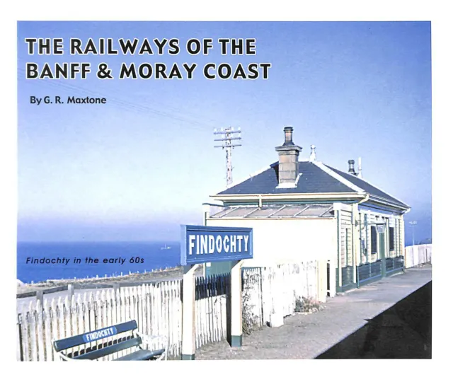 Railways of the Banff and Moray Coast by G R Maxtone