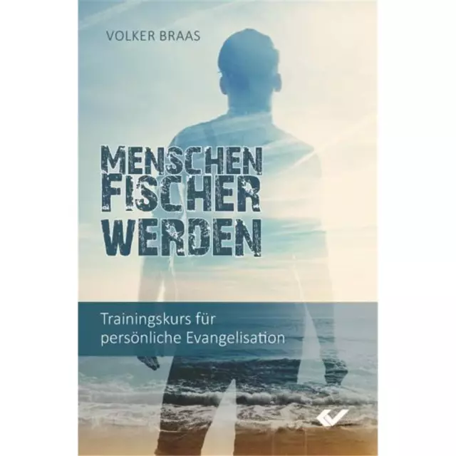 Menschenfischer werden - Volker Braas