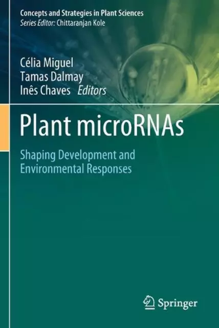 Plant microRNAs: Shaping Development and Environmental Responses by Tamas Dalmay