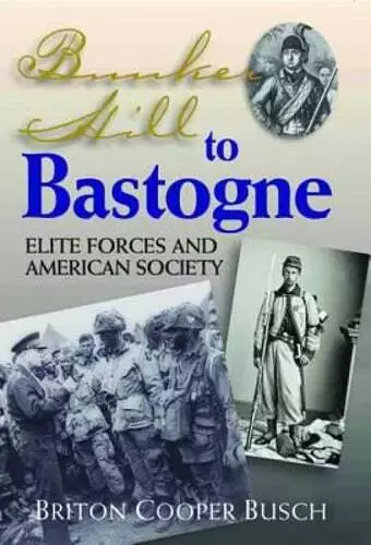 Bunker Hill to Bastogne: Elite Forces and American Society by Busch: Used