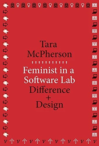 FEMINIST IN A SOFTWARE LAB: DIFFERENCE + DESIGN By Tara Mcpherson **BRAND NEW**