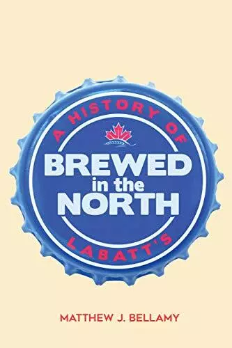 Brewed in the North: A History of L..., Matthew J. Bell