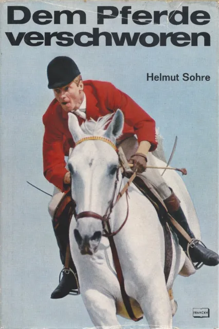 Dem Pferde verschworen - Von schnellen Pferden u.berühmten Reitern -Sohre, H.M5