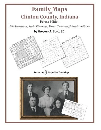 FAMILY MAPS OF CLINTON COUNTY, INDIANA By Boyd Gregory A J.d. **BRAND NEW**