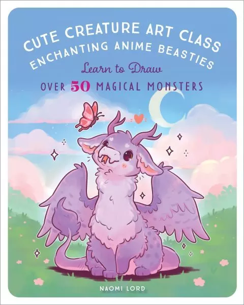 Cute Creature Art Class : Learn to Draw over 50 Magical Monsters, Paperback b...