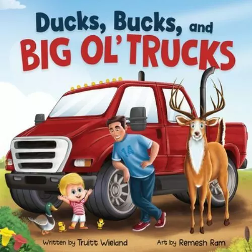 Ducks, Bucks, and Big Ol Trucks: A Book about Father and - VERY GOOD