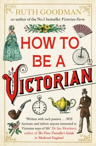 How to be a Victorian by Goodman, Ruth 067092136X FREE Shipping