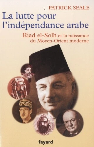 La lutte pour l'indépendance arabe: Riah el-Solh et la naissance du Proche-Orien