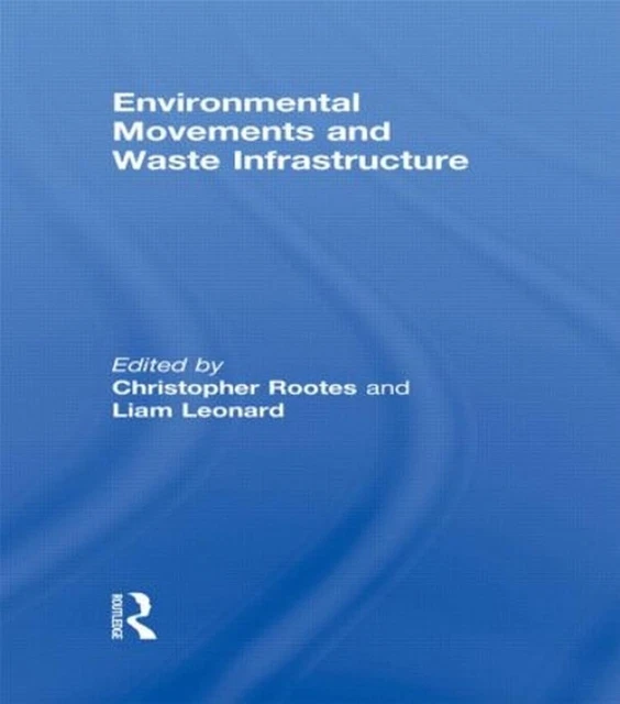 ENVIRONMENTAL MOVEMENTS AND Waste Infrastructure by Christopher Rootes ...