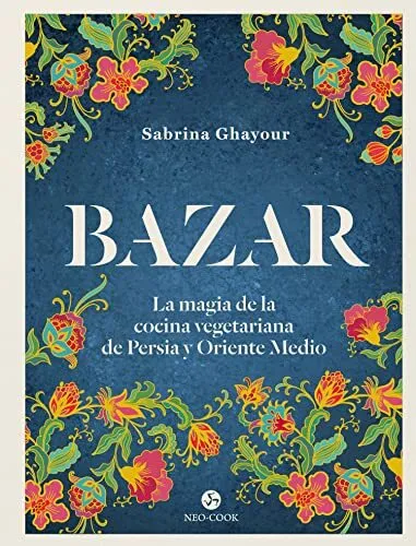 Bazar: La magia de la cocina vegetariana de Persia y Oriente Med