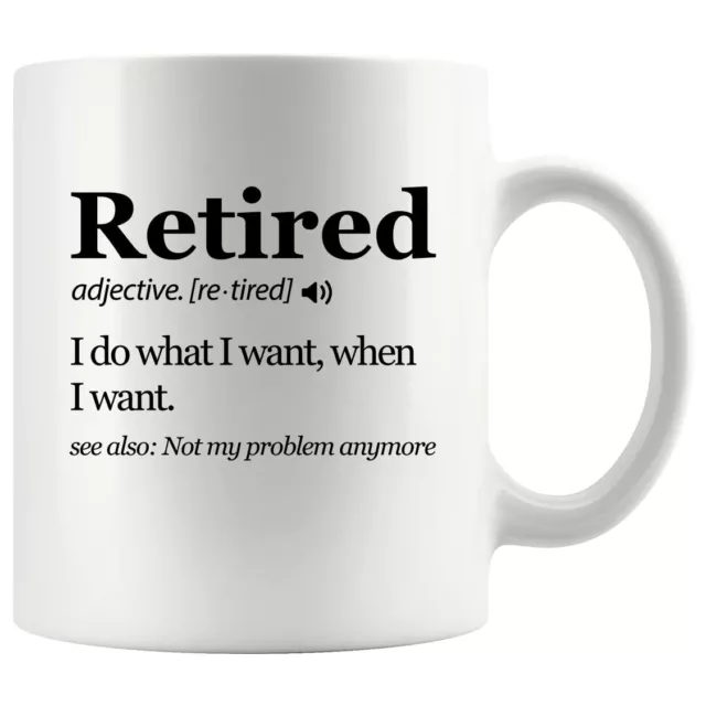 Retired Definition Mug I Do What I Want When I Want Retirement Mug Not My Pro...