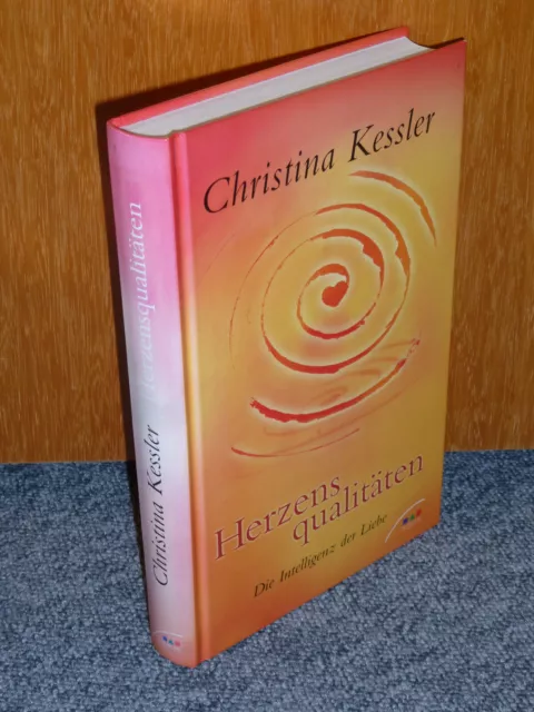 Christina Kessler - Herzensqualitäten - Die Intelligenz der Liebe