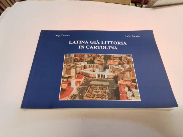 L. ZACCHEO, L. SARALLO, LATINA GIÀ LITTORIA IN CARTOLINA, 2008, 3s23