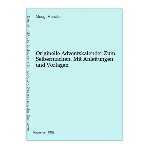 Originelle Adventskalender Zum Selbermachen. Mit Anleitungen und Vorlagen Moog,