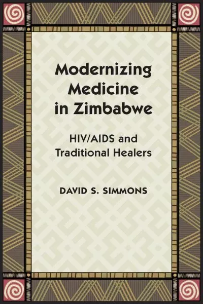 Modernizing Medicine in Zimbabwe : HIV/AIDS and Traditional Healers, Hardcove...