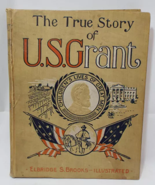 Old 1897 THE TRUE STORY OF U.S. GRANT For Boys & Girls BOOK Illustrated Brooks