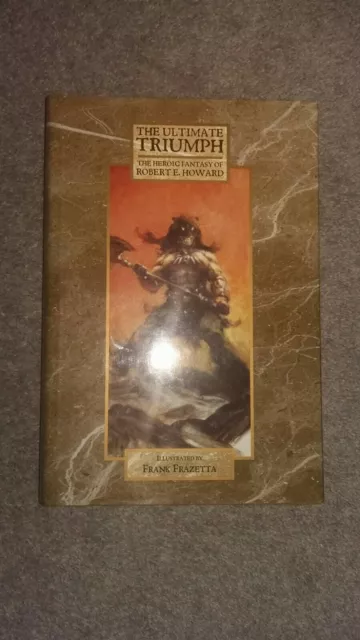 The Ultimate Triumph: The Heroic Fantasy of Robert E Howard.