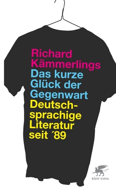 Das kurze Glück der Gegenwart Deutschsprachige Literatur seit '89 Kämmerlings