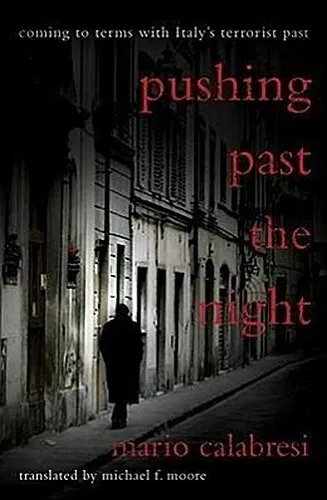 Pushing Past the Night: Coming to Terms With Italy's Terrorist Past Mario C ...