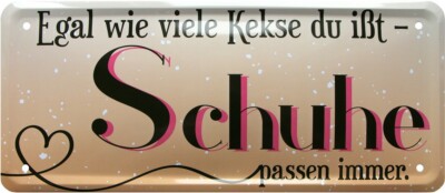 Egal wie viele Kekse du isst, Schuhe passen immer 28x12 cm Spruch Blechschild 50