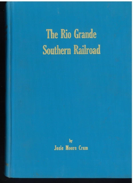 THE RIO GRANDE SOUTHERN RAILROAD Josie Crum Hardcover classic history Trains