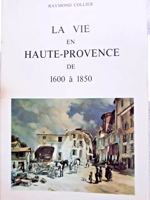 LA VIE EN HAUTE PROVENCE de 1600 à 1850 par Raymond Collier - Digne 1973