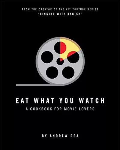 Eat What You Watch: A Cookbook for Movie Lovers By Andrew Rea. 9