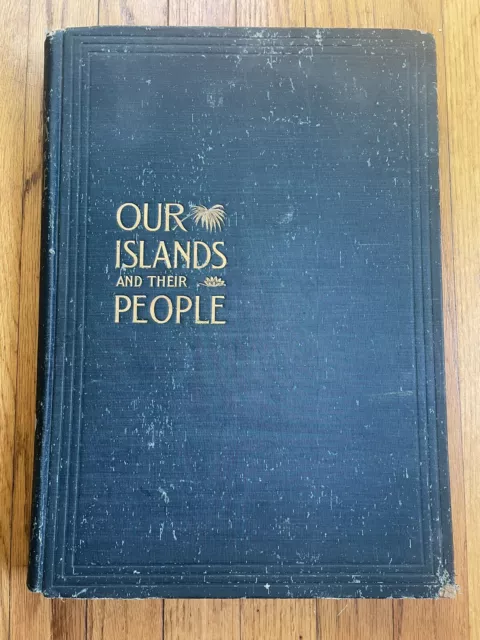Large Book 1899 “Our Islands and Their People" Volume II  Approx. 16 x 11 X 1.5”