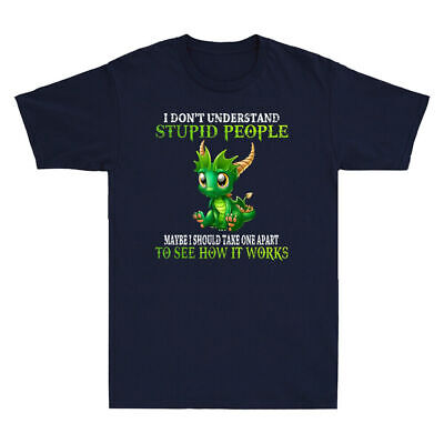 I Don't Understand Stupid People Funny Men's T-Shirt Cute Dragons Lover Tee Gift