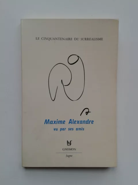 " Maxime ALEXANDRE vu par ses amis " Ed. Fagne, 1975 aragon bachelard baron