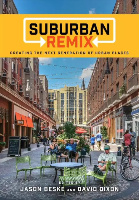 Suburban Remix: Creating the Next Generation of Urban Places by Jason Lee Beske