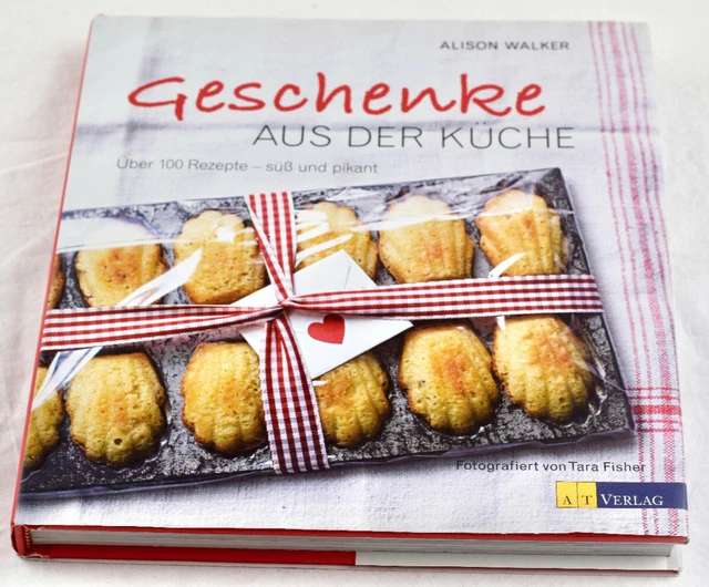 Geschenke aus der Küche: über 100 Rezepte - süss und pikant (Alison Walker)