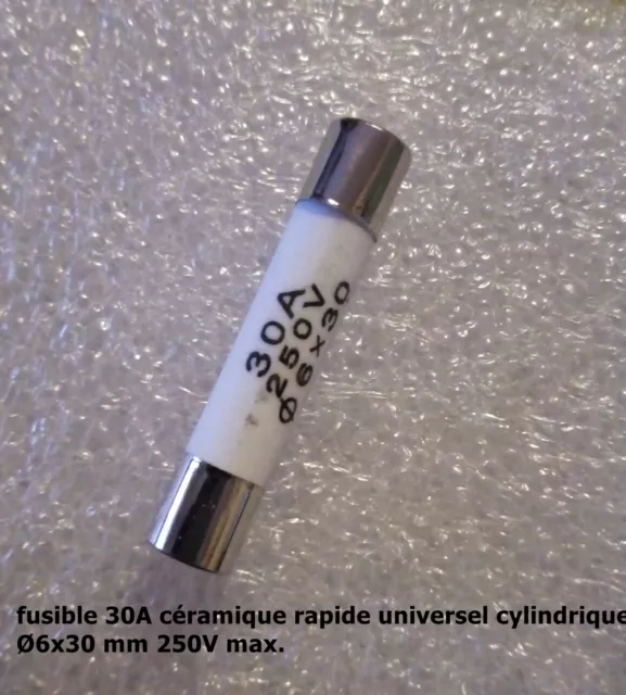 fusible céramique rapide universel cylindrique 6x30 mm/ 250V calibre 30A .F53.3