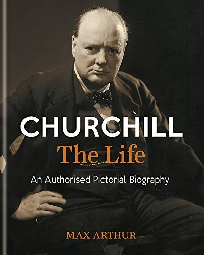 Churchill: The Life: An authorised pictorial biography by Arthur, Max Book The