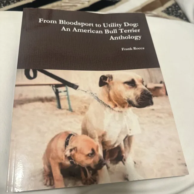 From Bloodsport To Utility Dog : An American Bull Terrier Anthology