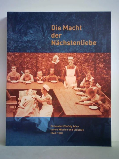 Die Macht der Nächstenliebe. Einhundertfünfzig Jahre Innere Mission und Diakonie