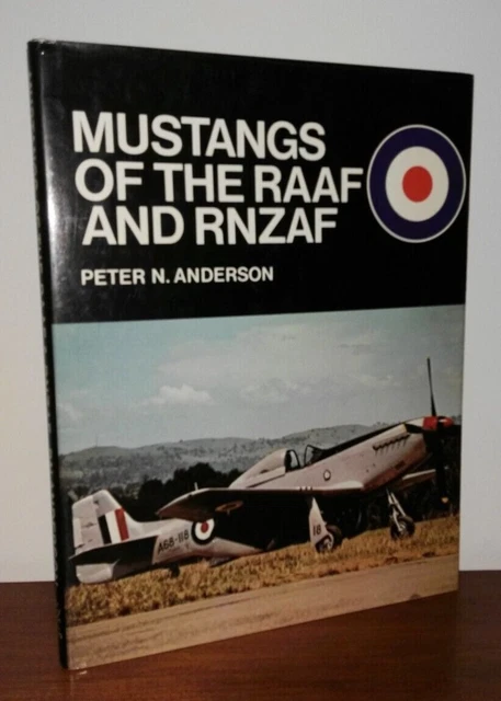 MUSTANGS OF THE RAAF And RNZAF Peter N Anderson Military Aviation 