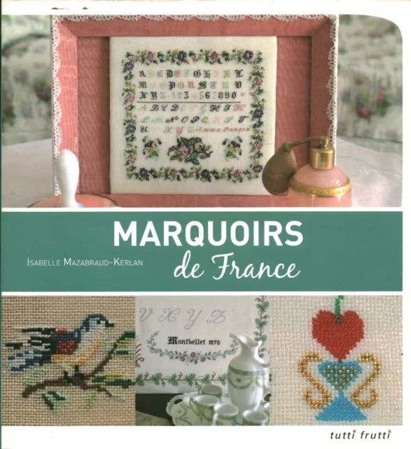 Livre marquoirs de France Isabelle Mazabraud-Kerlan Tutti frutti 2013 book