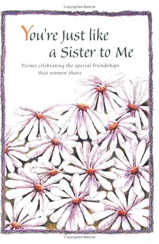 You're Just Like a Sister to Me: Poems Celebrating the Special Friendships That