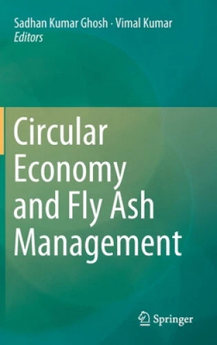 CIRCULAR ECONOMY AND Fly Ash Management by Sadhan Kumar Ghosh EUR 136 ...