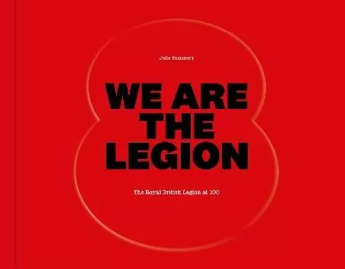 We Are The Legion The Royal British Legion at 100 by Julie Summers 9781788165792