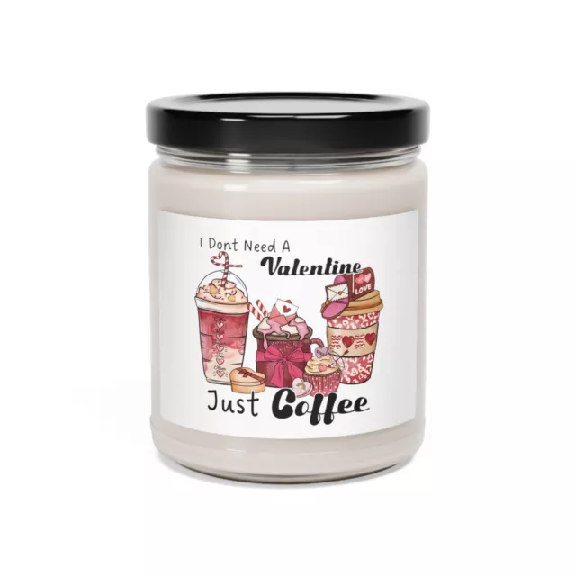 Valentine's Day Gift Scented Soy Candle 9oz I don't Need A Valentine Just Coffee