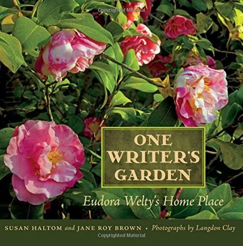 One Writer’s Garden: Eudora Welty’s Home Place By Susan Haltom,J