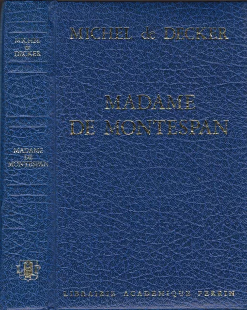 Michel de Decker . MADAME DE MONTESPAN . Librairie Académique Perrin relié