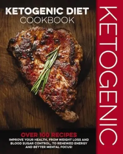 Ketogenic Diet Cookbook: Over 100 Recipes to Improve Your Health, from We - GOOD