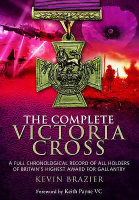 Complete Victoria Cross: A Full Chronological Record of All Holders of...